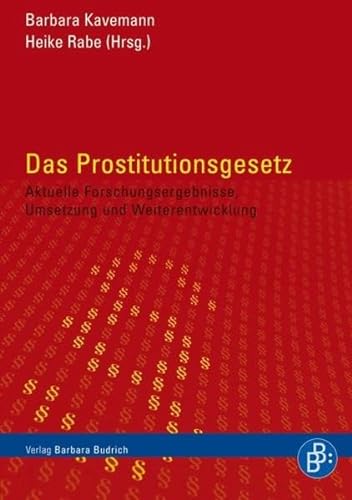 Das Prostitutionsgesetz: Aktuelle Forschungsergebnisse, Umsetzung und Weiterentwicklung von BUDRICH